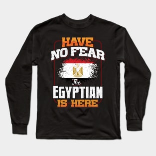 Egyptian Flag  Have No Fear The Egyptian Is Here - Gift for Egyptian From Egypt Long Sleeve T-Shirt